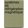 Systèmes De Réfrigération Magnétique by Houssem Bouchekara