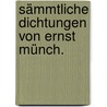 Sämmtliche Dichtungen von Ernst Münch. door Ernst Münch