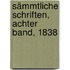 Sämmtliche Schriften, Achter Band, 1838