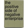 The Positive Side Of Negative Enterprise door Onyuka Felix Mcdubus