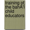 Training Of The BahÁ'Í Child Educators door Derya Agis