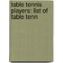 Table Tennis Players: List of Table Tenn