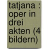 Tatjana : Oper in drei Akten (4 Bildern) door David Hoffmann