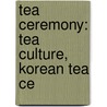 Tea Ceremony: Tea Culture, Korean Tea Ce door Books Llc