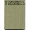 Telematikplattformen im Gesundheitswesen by Katharina Krell