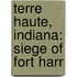 Terre Haute, Indiana: Siege of Fort Harr