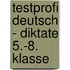 Testprofi Deutsch - Diktate 5.-8. Klasse