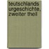 Teutschlands Urgeschichte, zweiter Theil