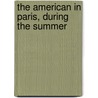 The American in Paris, During the Summer by Jules [Gabriel] 1804-1874. [From Old Catalog] Janin