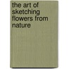 The Art of Sketching Flowers from Nature door R. Willett Lucas