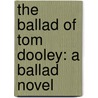 The Ballad Of Tom Dooley: A Ballad Novel door Sharyn McCrumb