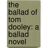 The Ballad Of Tom Dooley: A Ballad Novel by Sharyn McCrumb