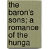 The Baron's Sons; A Romance Of The Hunga