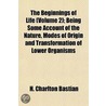 The Beginnings Of Life  Volume 2 ; Being door Henry Charlton Bastian