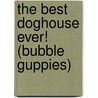 The Best Doghouse Ever! (Bubble Guppies) door Random House