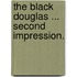 The Black Douglas ... Second impression.