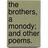 The Brothers, a monody; and other poems. door Mr Charles Elton