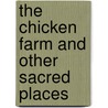 The Chicken Farm and Other Sacred Places door Ken Barnes