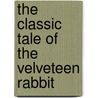The Classic Tale of the Velveteen Rabbit door Margery Williams
