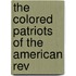 The Colored Patriots Of The American Rev