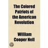 The Colored Patriots Of The American Rev by William Cooper Nell