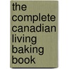 The Complete Canadian Living Baking Book door Elizabeth Baird