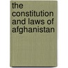 The Constitution And Laws Of Afghanistan by Sul N. Mu?ammad Kh?n