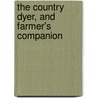 The Country Dyer, and Farmer's Companion by Daniel Lathrop