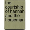 The Courtship of Hannah and the Horseman by Johnny D. Boggs