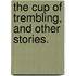 The Cup of Trembling, and other stories.