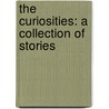 The Curiosities: A Collection of Stories door Tessa Gratton