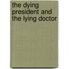 The Dying President and the Lying Doctor door Peter Carson