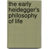 The Early Heidegger's Philosophy of Life door Scott M. Campbell