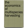 The Economics of Multispecies Harvesting door Ola Flaaten