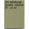 The Edinburgh Review  Volume 51 ; Or Cri door Sydney Smith