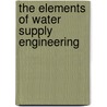 The Elements of Water Supply Engineering by E. Sherman (Edward Sherman) Gould