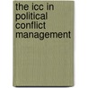 The Icc In Political Conflict Management door Henry D. Egessa