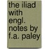 The Iliad with Engl. Notes by F.A. Paley