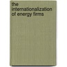 The Internationalization of Energy Firms door Martina Geistberger