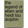 The Legend of Eben and Heidi Lou Dolphin by Patric Boles