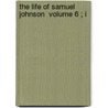 The Life Of Samuel Johnson  Volume 6 ; I door Professor James Boswell