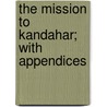 The Mission to Kandahar; With Appendices door Sir Harry Burnett Lumsden