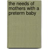 The Needs Of Mothers With A Preterm Baby door Tecla Sum