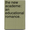 The New Academe: an educational romance. door Edward Hartington