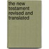 The New Testament Revised and Translated