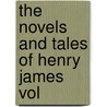 The Novels And Tales Of Henry James  Vol door James Henry James