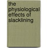 The Physiological Effects of Slacklining by Benjamin Mahaffey