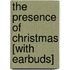 The Presence of Christmas [With Earbuds]