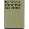 The Princess and the Frog: Kiss the Frog by Melissa Lagonegro