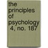 The Principles Of Psychology  4, No. 187